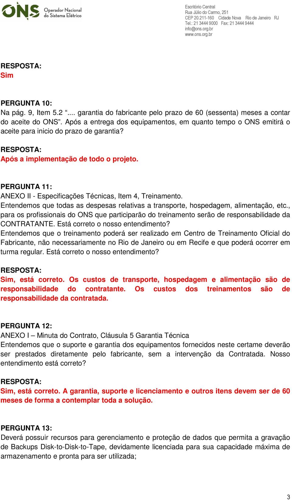 PERGUNTA 11: ANEXO II - Especificações Técnicas, Item 4, Treinamento. Entendemos que todas as despesas relativas a transporte, hospedagem, alimentação, etc.