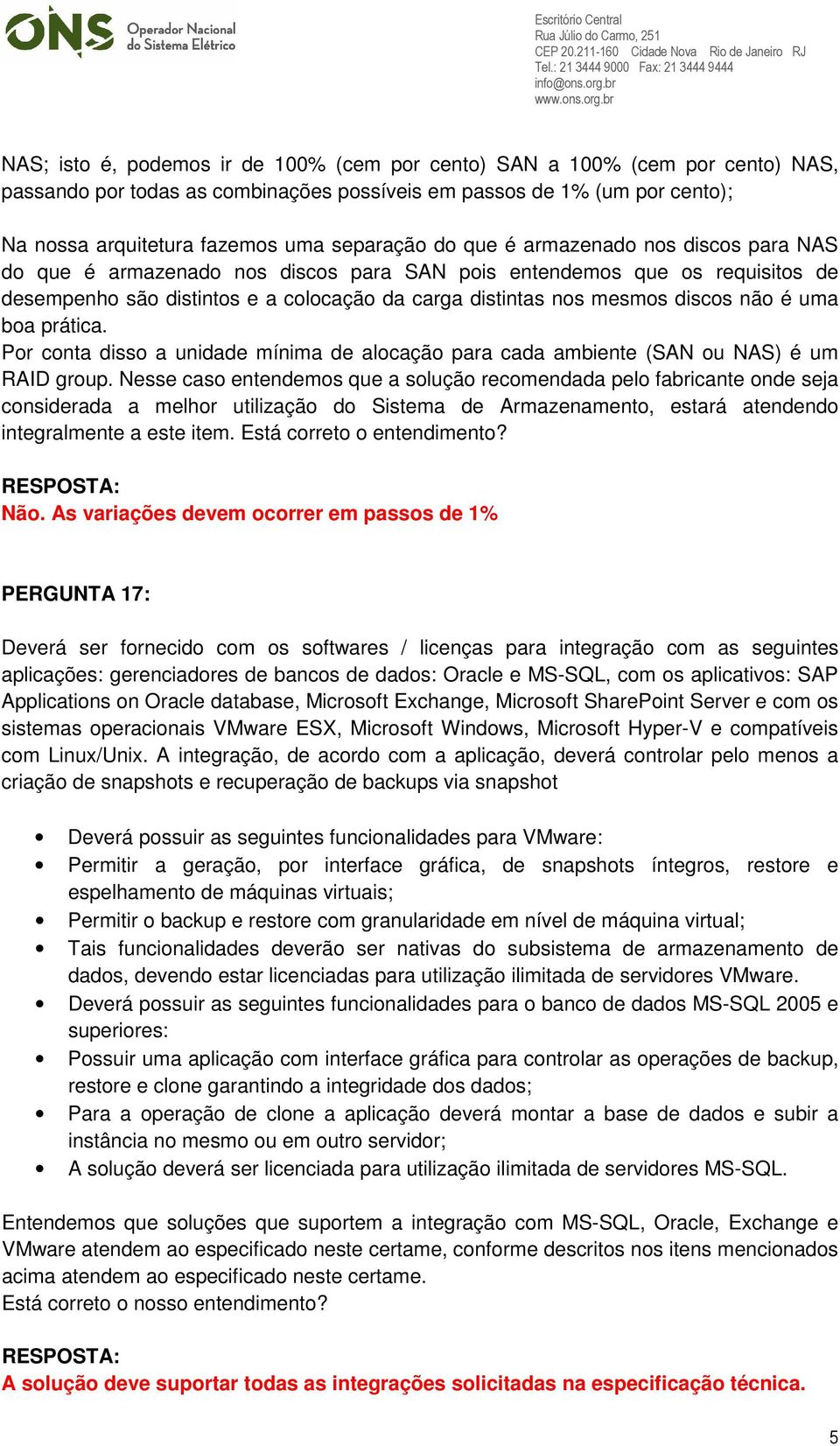 uma boa prática. Por conta disso a unidade mínima de alocação para cada ambiente (SAN ou NAS) é um RAID group.