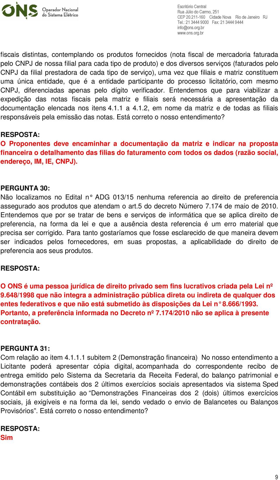 dígito verificador. Entendemos que para viabilizar a expedição das notas fiscais pela matriz e filiais será necessária a apresentação da documentação elencada nos itens 4.1.