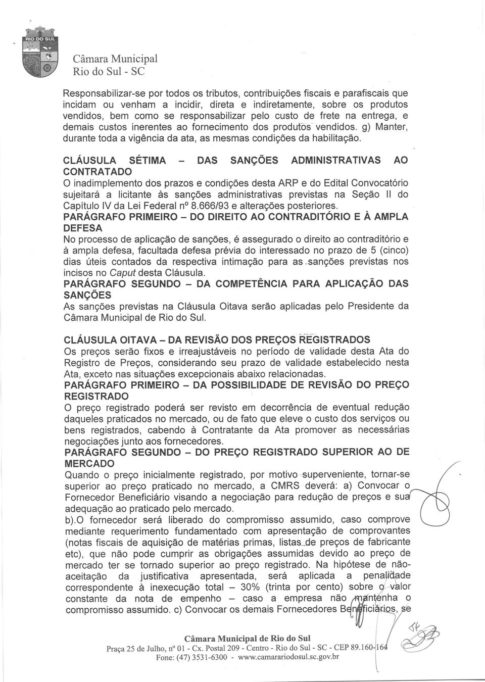 clâusula sétrma DAS SANçÔES ADMTNTSTRATTVAS AO CONTRATADO O inadimplemento dos prazos e condiçôes desta ARP e do Edital Convocatôrio sujeitarâ a licitante às sançôes administrativas previstas na