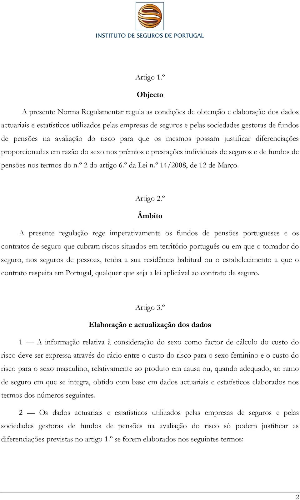 pensões na avaliação do risco para que os mesmos possam justificar diferenciações proporcionadas em razão do sexo nos prémios e prestações individuais de seguros e de fundos de pensões nos termos do