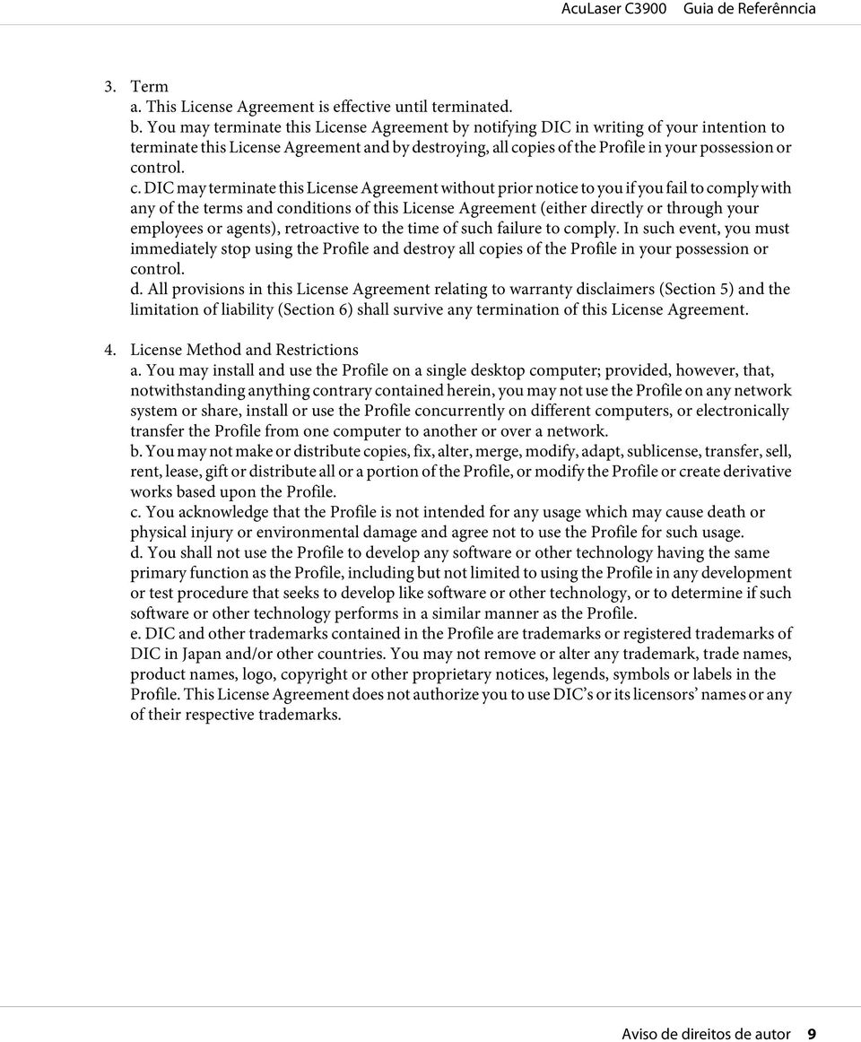 c. DIC may terminate this License Agreement without prior notice to you if you fail to comply with any of the terms and conditions of this License Agreement (either directly or through your employees