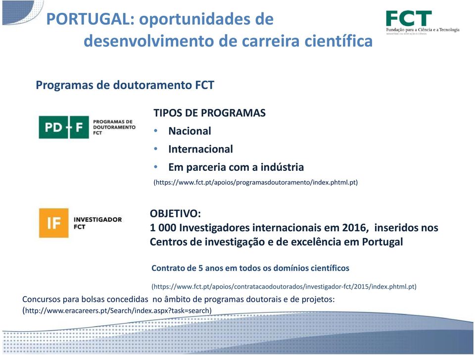pt) OBJETIVO: 1 000 Investigadores internacionais em 2016, inseridos nos Centros de investigação e de excelência em Portugal Contrato de 5 anos em todos os