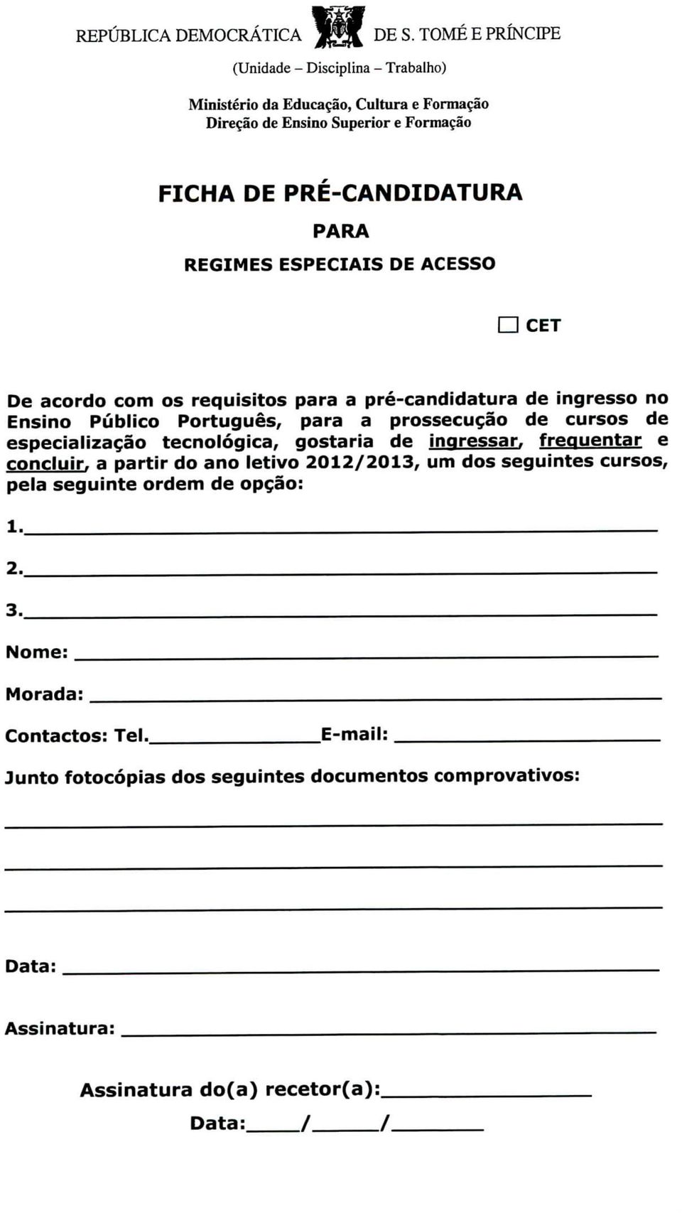REGIMES ESPECIAIS DE ACESSO CET De acordo com os requisitos para a pré-candidatura de ingresso no Ensino Público Português, para a prossecução de cursos de