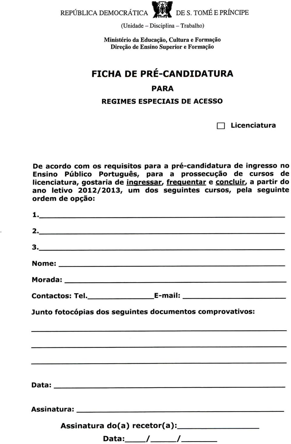 REGIMES ESPECIAIS DE ACESSO l l Licenciatura De acordo com os requisitos para a pré-candidatura de ingresso no Ensino Público Português, para a prossecução de cursos de