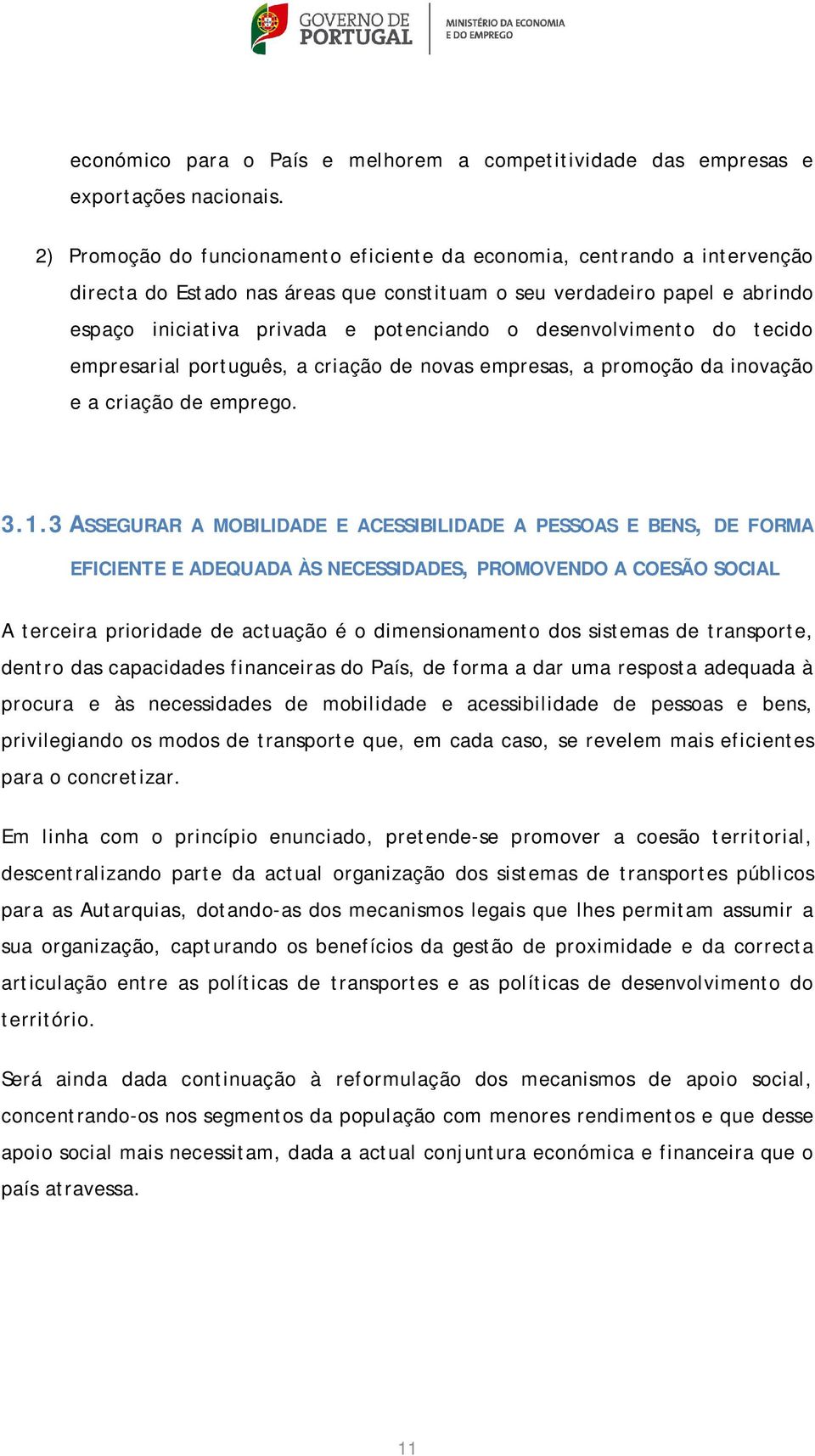 desenvolvimento do tecido empresarial português, a criação de novas empresas, a promoção da inovação e a criação de emprego. 3.1.