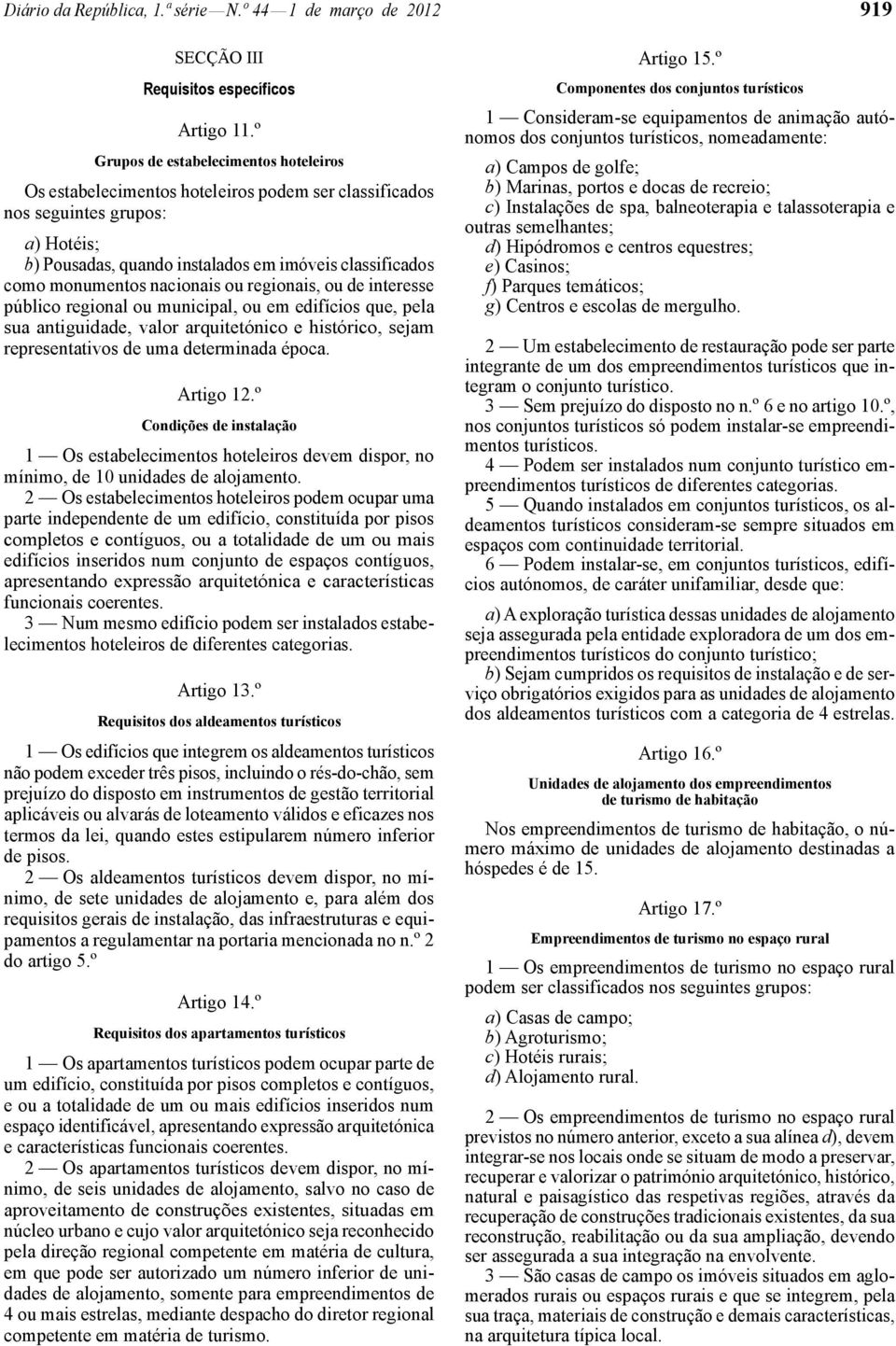 nacionais ou regionais, ou de interesse público regional ou municipal, ou em edifícios que, pela sua antiguidade, valor arquitetónico e histórico, sejam representativos de uma determinada época.