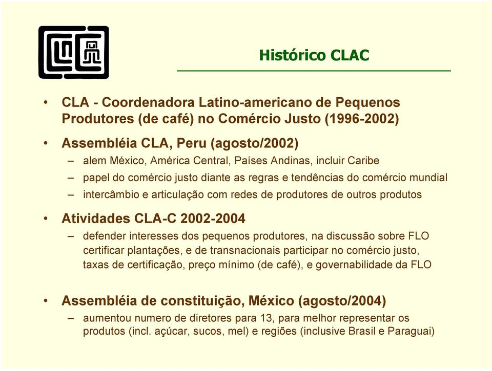 interesses dos pequenos produtores, na discussão sobre FLO certificar plantações, e de transnacionais participar no comércio justo, taxas de certificação, preço mínimo (de café), e