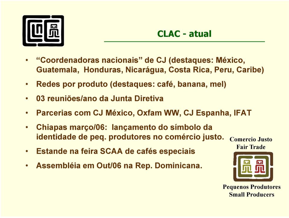 Espanha, IFAT Chiapas março/06: lançamento do símbolo da identidade de peq. produtores no comércio justo.