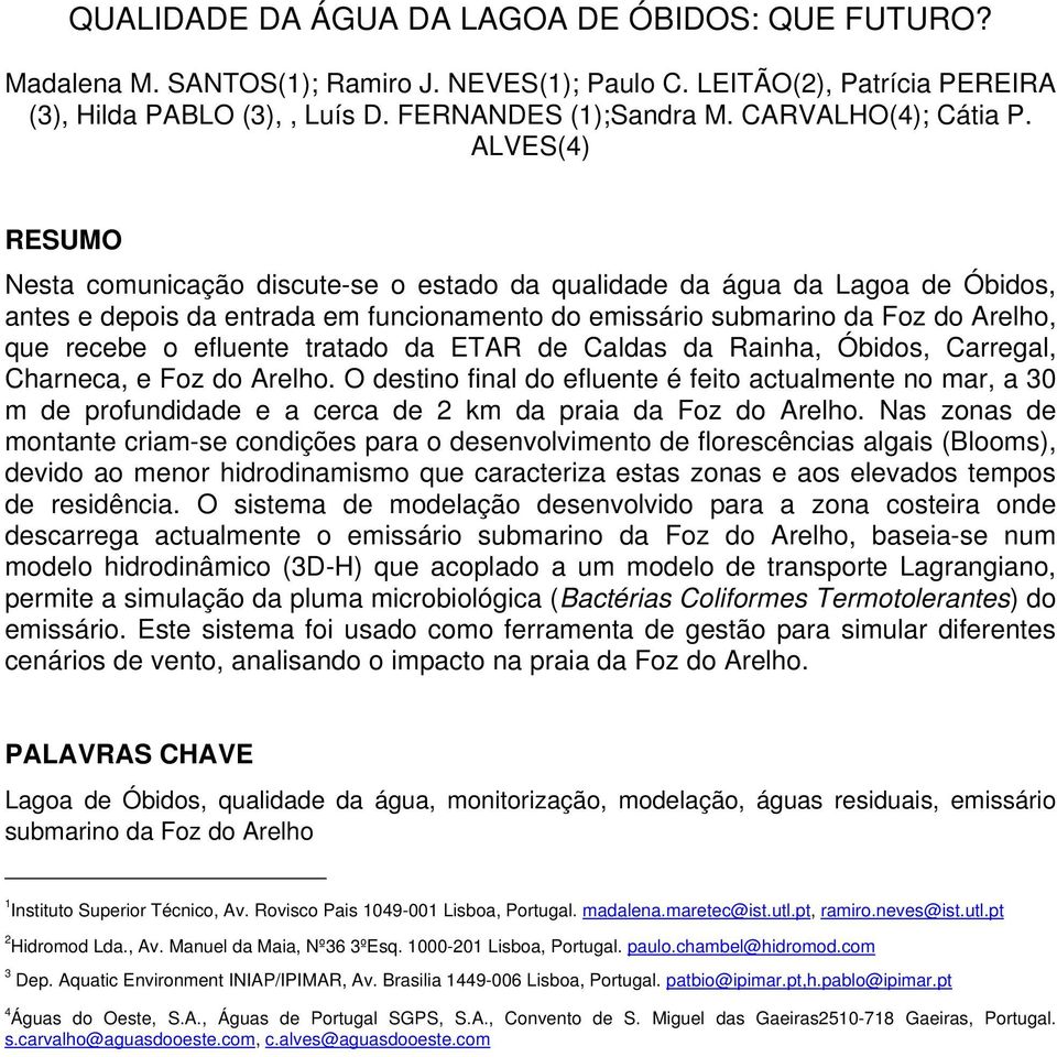 ALVES(4) RESUMO Nesta comunicação discute-se o estado da qualidade da água da Lagoa de Óbidos, antes e depois da entrada em funcionamento do emissário submarino da Foz do Arelho, que recebe o