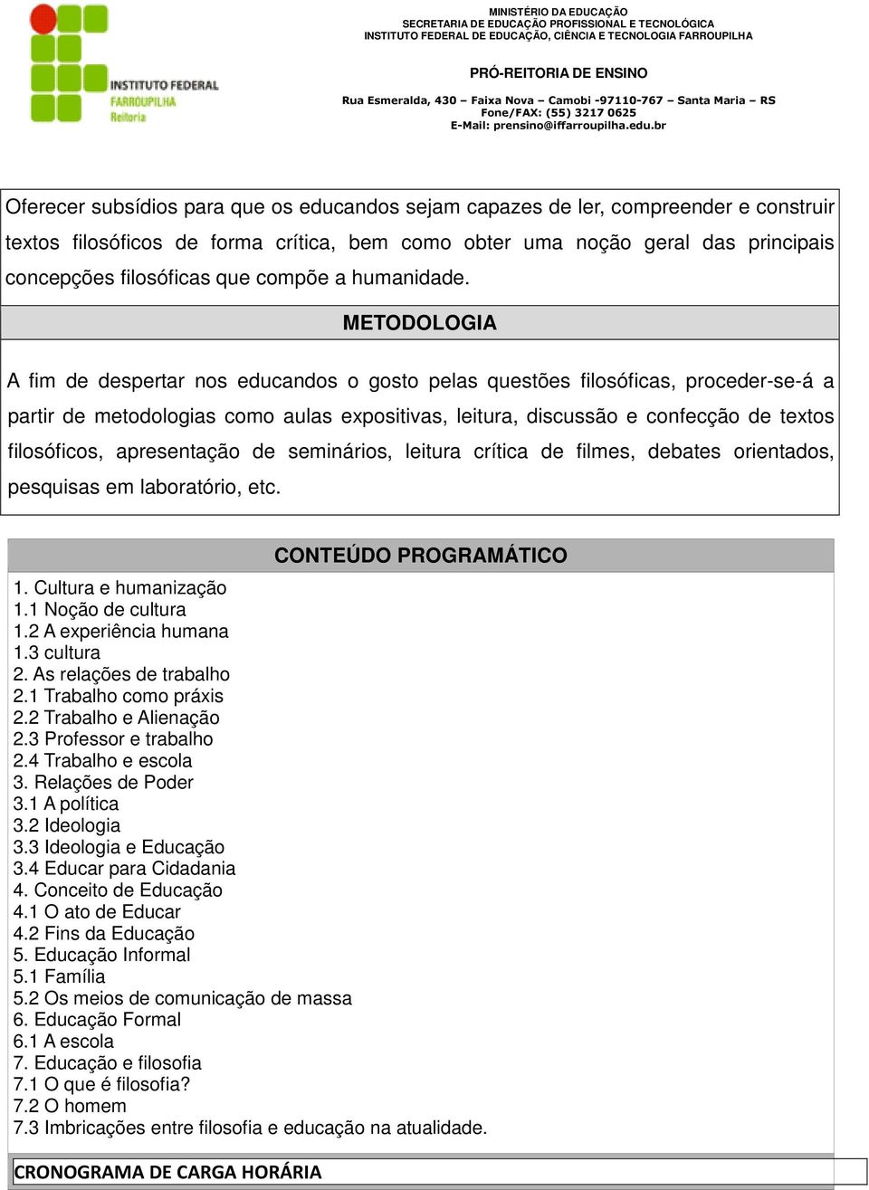 METODOLOGIA A fim de despertar nos educandos o gosto pelas questões filosóficas, proceder-se-á a partir de metodologias como aulas expositivas, leitura, discussão e confecção de textos filosóficos,