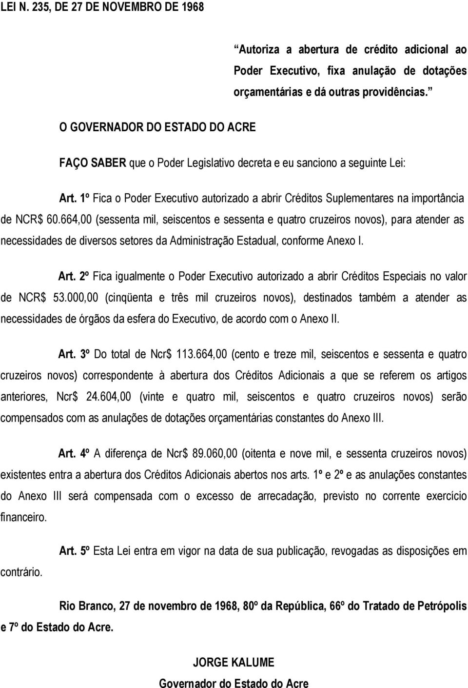 1º Fica o Poder Executivo autorizado a abrir Créditos Suplementares na importância de NCR$ 60.