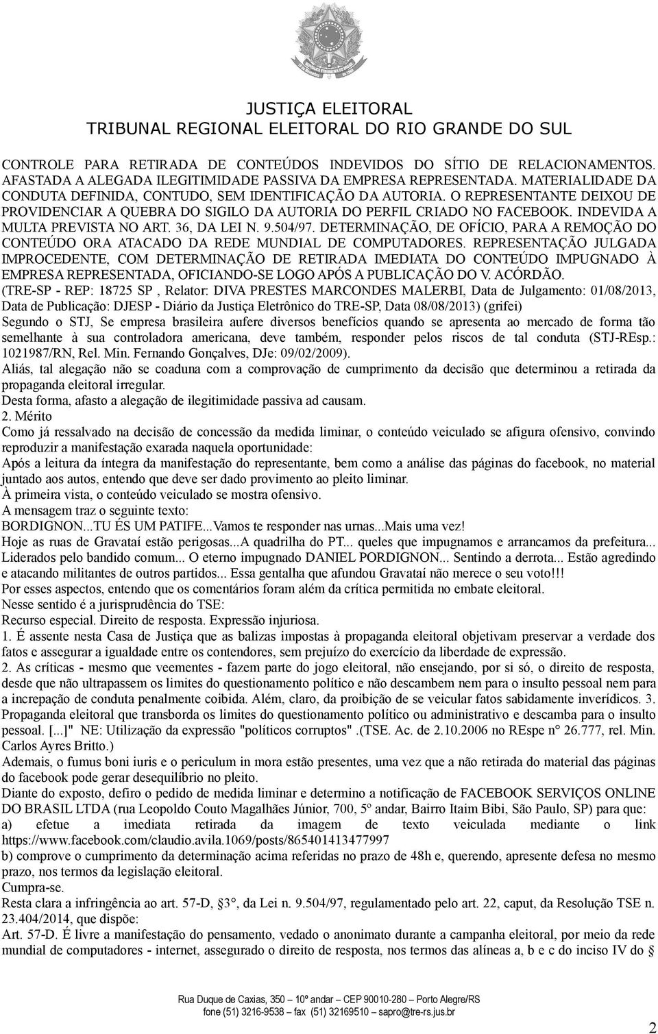 INDEVIDA A MULTA PREVISTA NO ART. 36, DA LEI N. 9.504/97. DETERMINAÇÃO, DE OFÍCIO, PARA A REMOÇÃO DO CONTEÚDO ORA ATACADO DA REDE MUNDIAL DE COMPUTADORES.