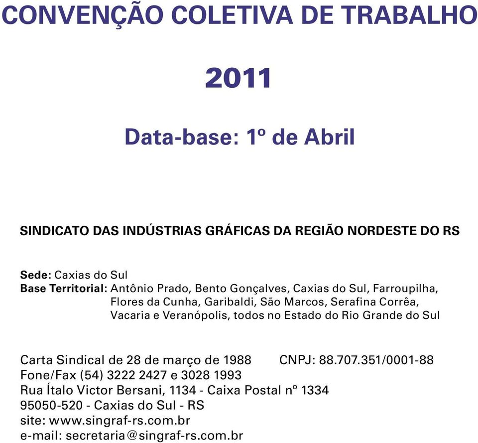 Veranópolis, todos no Estado do Rio Grande do Sul Carta Sindical de 28 de março de 1988 CNPJ: 88.707.