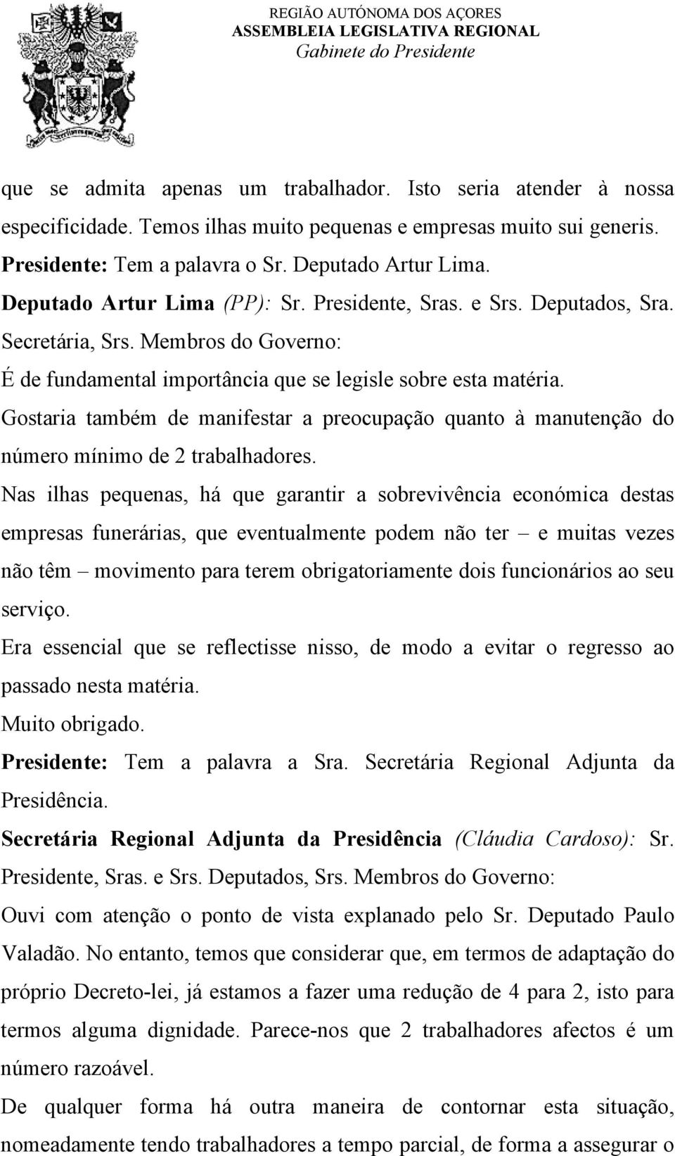 Gostaria também de manifestar a preocupação quanto à manutenção do número mínimo de 2 trabalhadores.