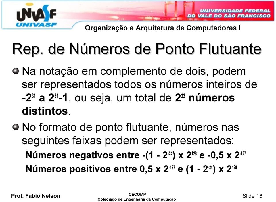 No formato de ponto flutuante, números nas seguintes faixas podem ser representados: Números