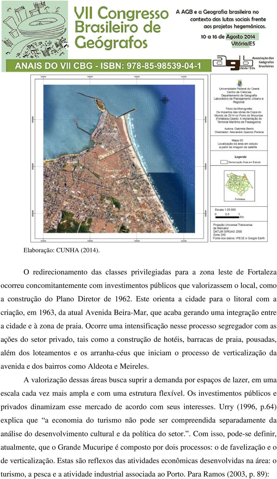 Este orienta a cidade para o litoral com a criação, em 1963, da atual Avenida Beira-Mar, que acaba gerando uma integração entre a cidade e à zona de praia.