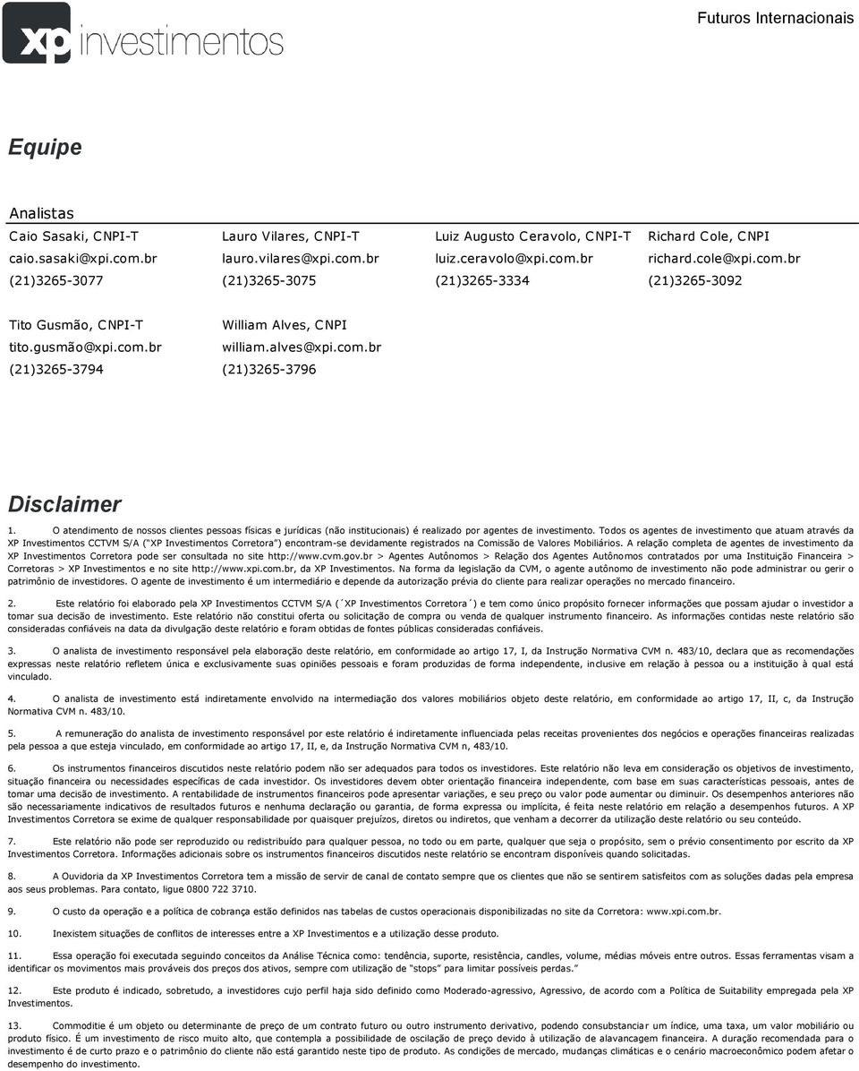 O atendimento de nossos clientes pessoas físicas e jurídicas (não institucionais) é realizado por agentes de investimento.