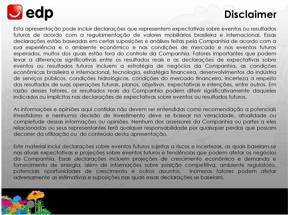 esperados, muitos dos quais estão fora do controle da Companhia.