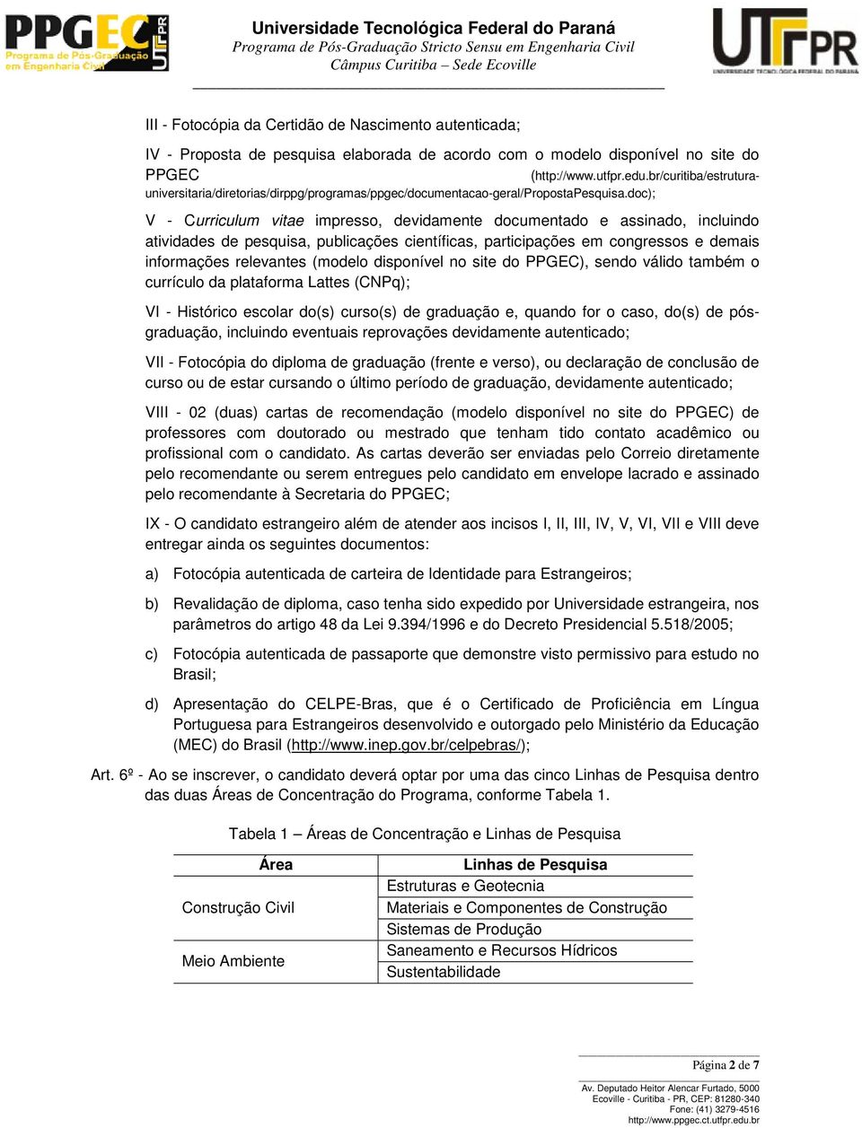 doc); V - Curriculum vitae impresso, devidamente documentado e assinado, incluindo atividades de pesquisa, publicações científicas, participações em congressos e demais informações relevantes (modelo