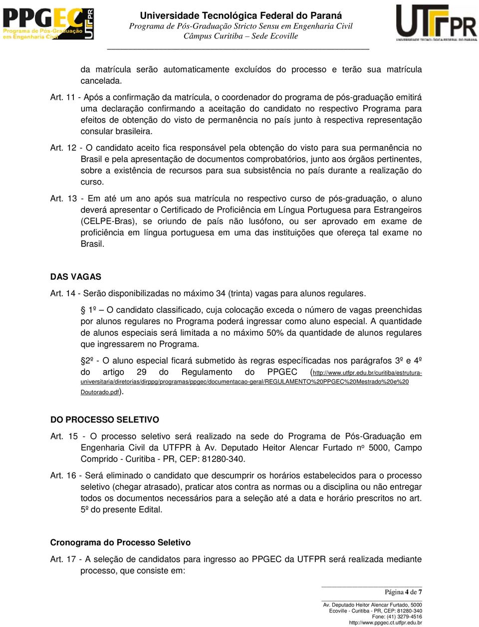 de permanência no país junto à respectiva representação consular brasileira. Art.