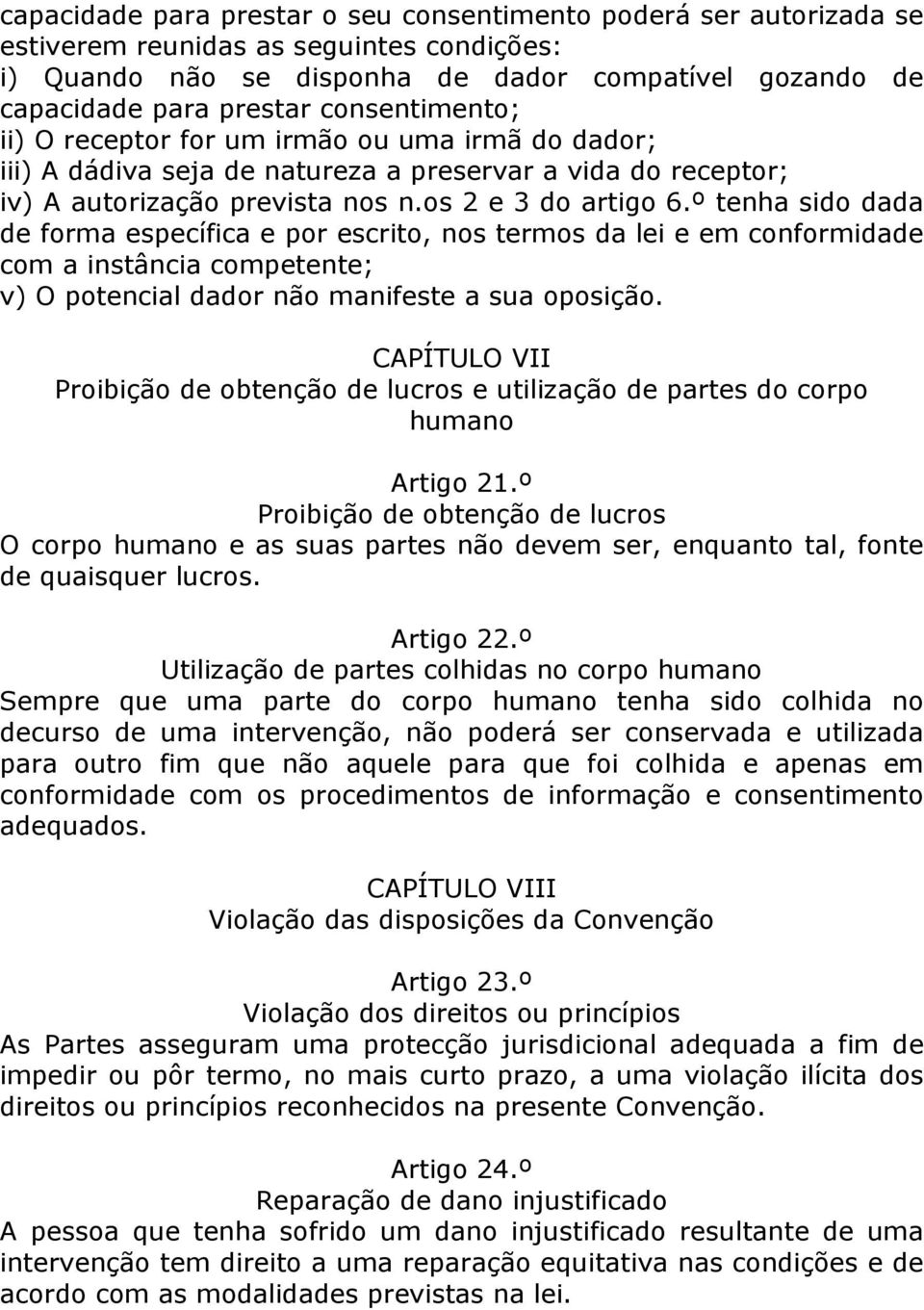 º tenha sido dada de forma específica e por escrito, nos termos da lei e em conformidade com a instância competente; v) O potencial dador não manifeste a sua oposição.