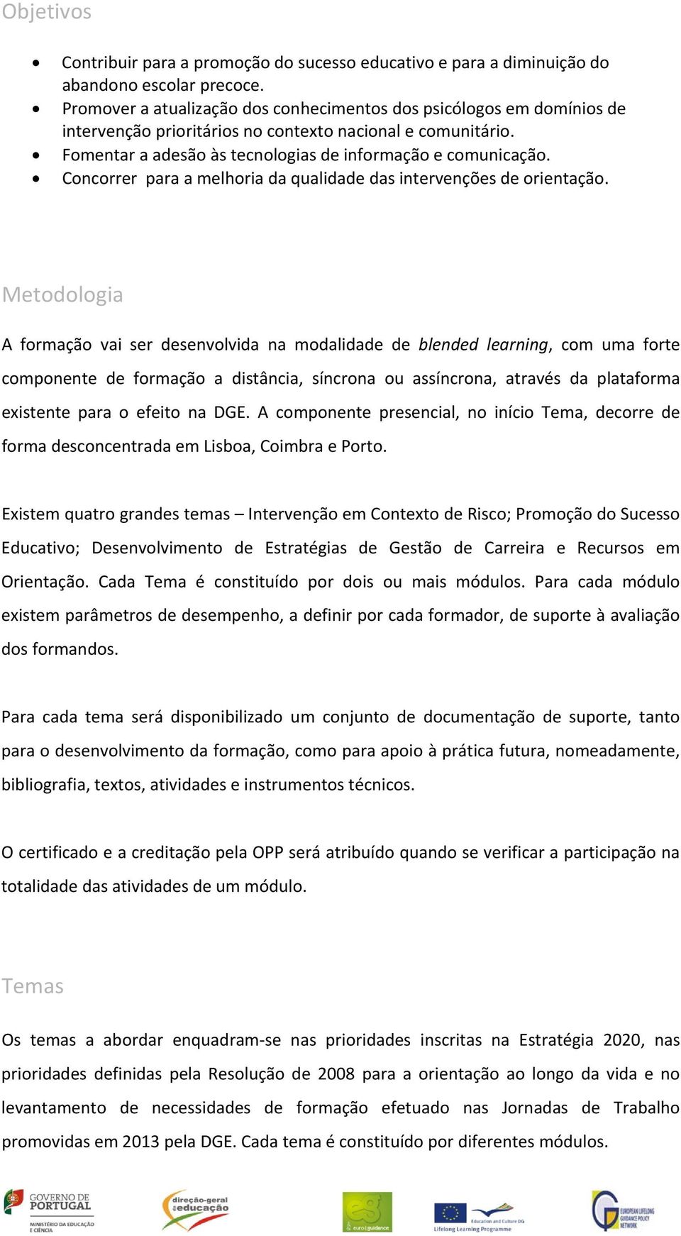 Concorrer para a melhoria da qualidade das intervenções de orientação.