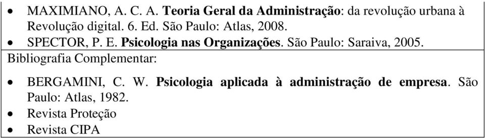 6. Ed. São Paulo: Atlas, 2008. SPECTOR, P. E. Psicologia nas Organizações.
