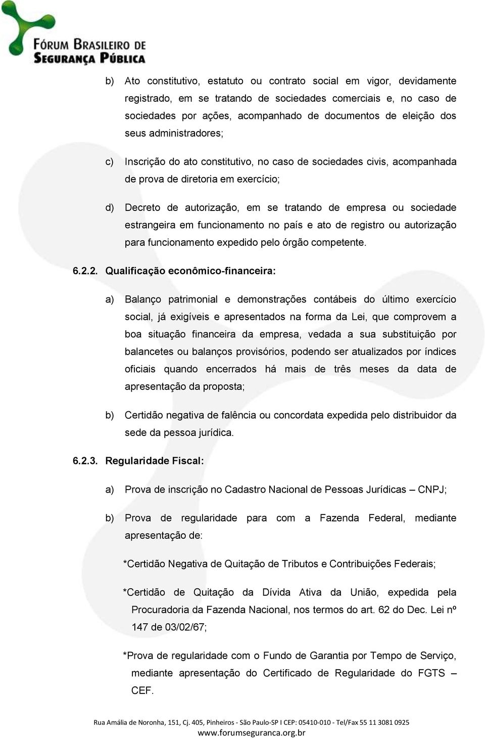 estrangeira em funcionamento no país e ato de registro ou autorização para funcionamento expedido pelo órgão competente. 6.2.