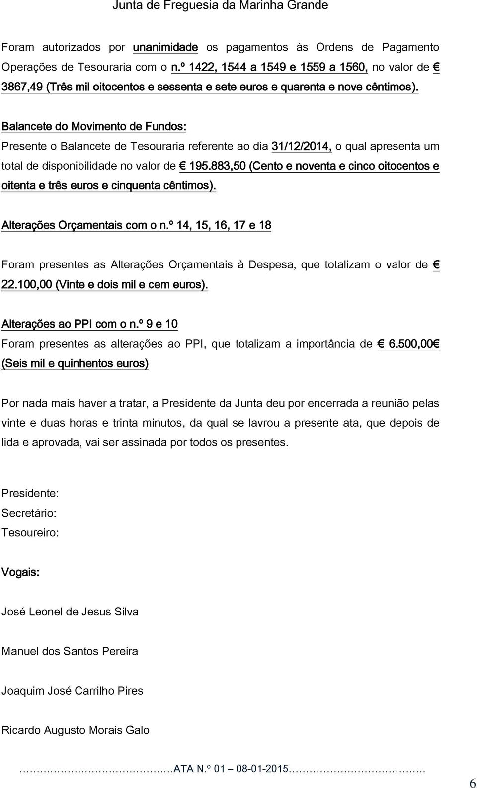 Balancete do Movimento de Fundos: Presente o Balancete de Tesouraria referente ao dia 31/12/2014, o qual apresenta um total de disponibilidade no valor de 195.