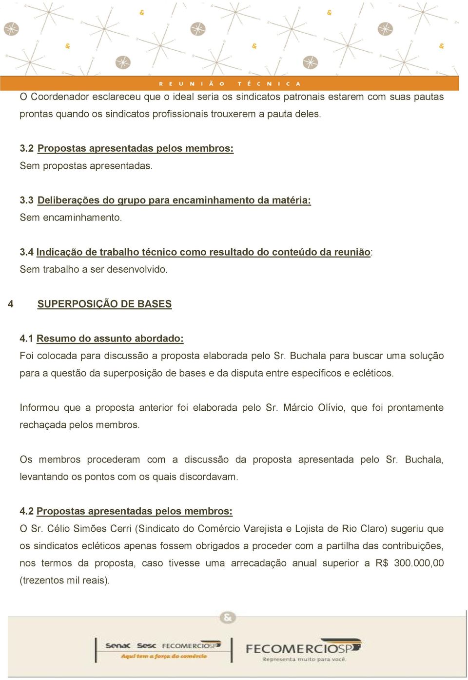 4 SUPERPOSIÇÃO DE BASES 4.1 Resumo do assunto abordado: Foi colocada para discussão a proposta elaborada pelo Sr.