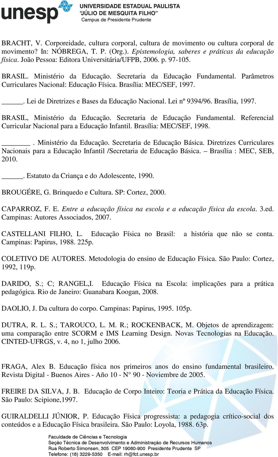 Brasília: MEC/SEF, 1997.. Lei de Diretrizes e Bases da Educação Nacional. Lei nº 9394/96. Brasília, 1997. BRASIL, Ministério da Educação. Secretaria de Educação Fundamental.