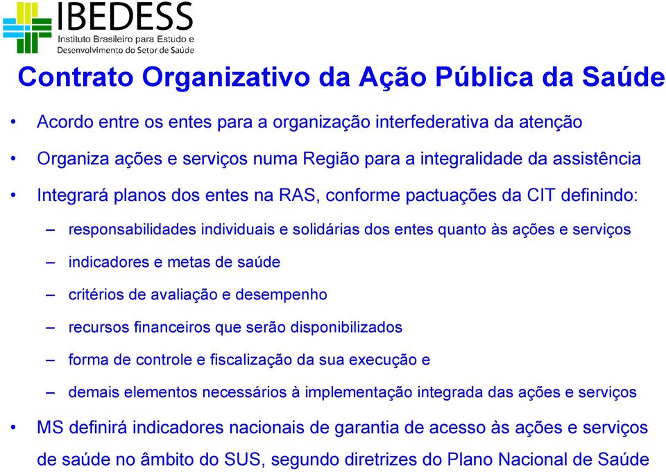 metas de saúde critérios de avaliação e desempenho recursos financeiros que serão disponibilizados forma de controle e fiscalização da sua execução e demais elementos necessários à