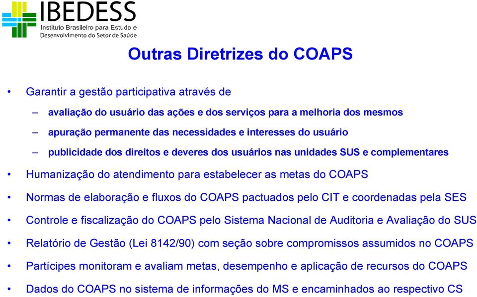 fluxos do COAPS pactuados pelo CIT e coordenadas pela SES Controle e fiscalização do COAPS pelo Sistema Nacional de Auditoria e Avaliação do SUS Relatório de Gestão (Lei 8142/90) com seção