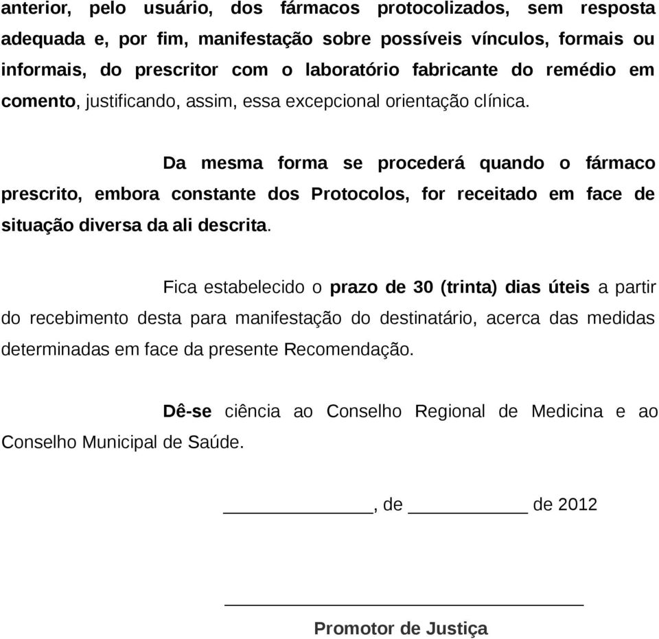 Da mesma forma se procederá quando o fármaco prescrito, embora constante dos Protocolos, for receitado em face de situação diversa da ali descrita.