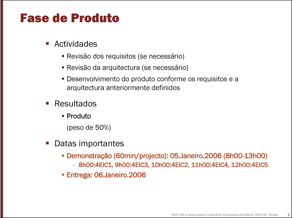 50%) Datas importantes Demonstração (60min/projecto): 05.Janeiro.