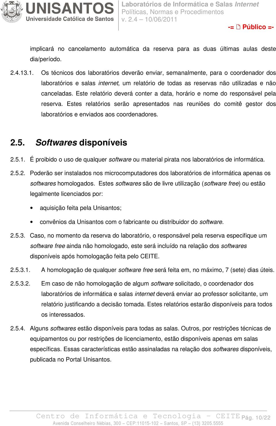 Este relatório deverá conter a data, horário e nome do responsável pela reserva. Estes relatórios serão apresentados nas reuniões do comitê gestor dos laboratórios e enviados aos coordenadores. 2.5.