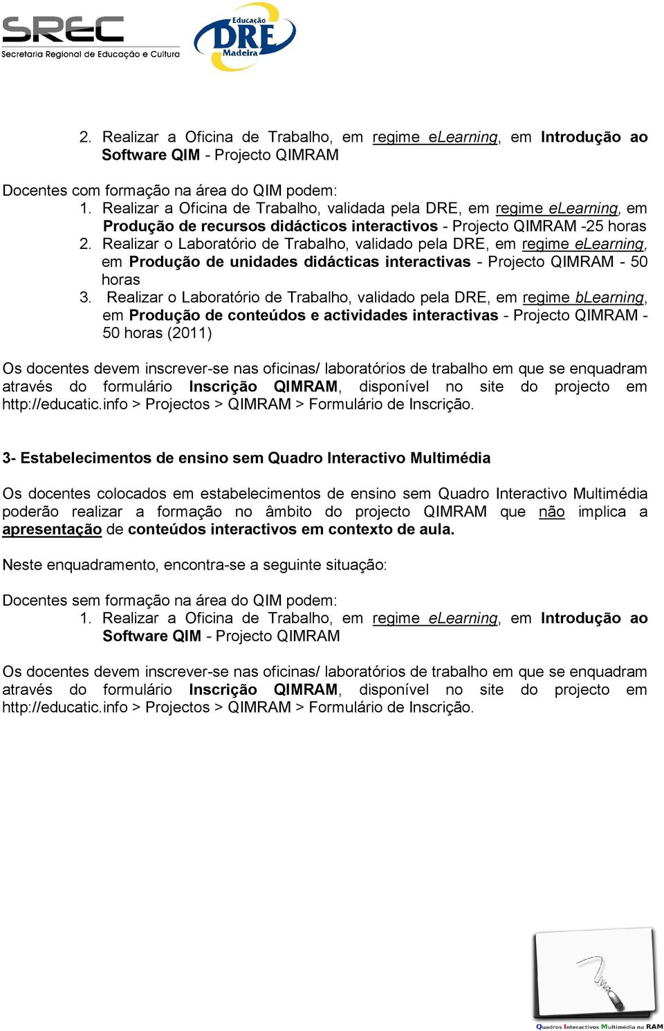 Realizar o Laboratório de Trabalho, validado pela DRE, em regime elearning, em Produção de unidades didácticas interactivas - Projecto QIMRAM - 50 3.