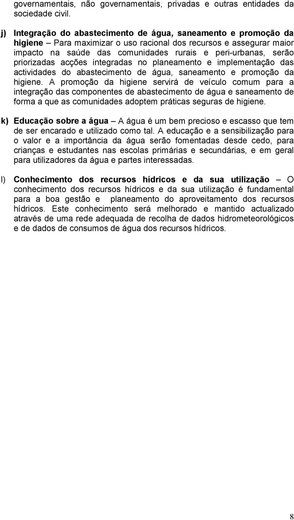 priorizadas acções integradas no planeamento e implementação das actividades do abastecimento de água, saneamento e promoção da higiene.