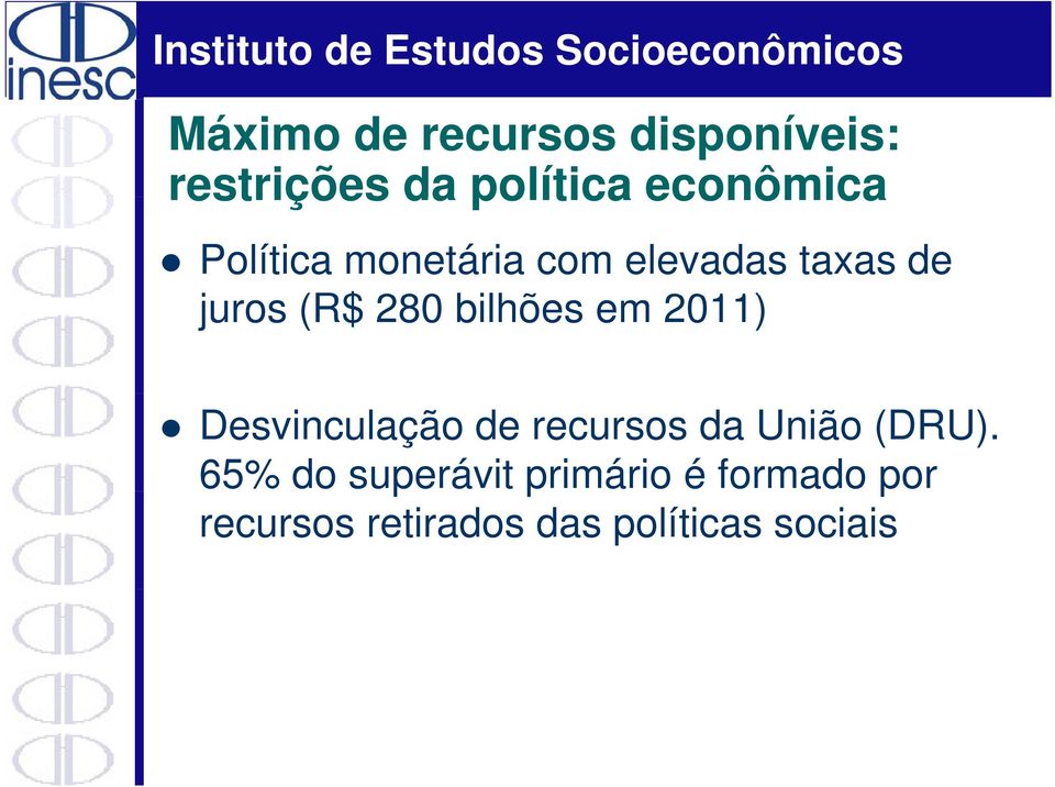 em 2011) Desvinculação de recursos da União (DRU).