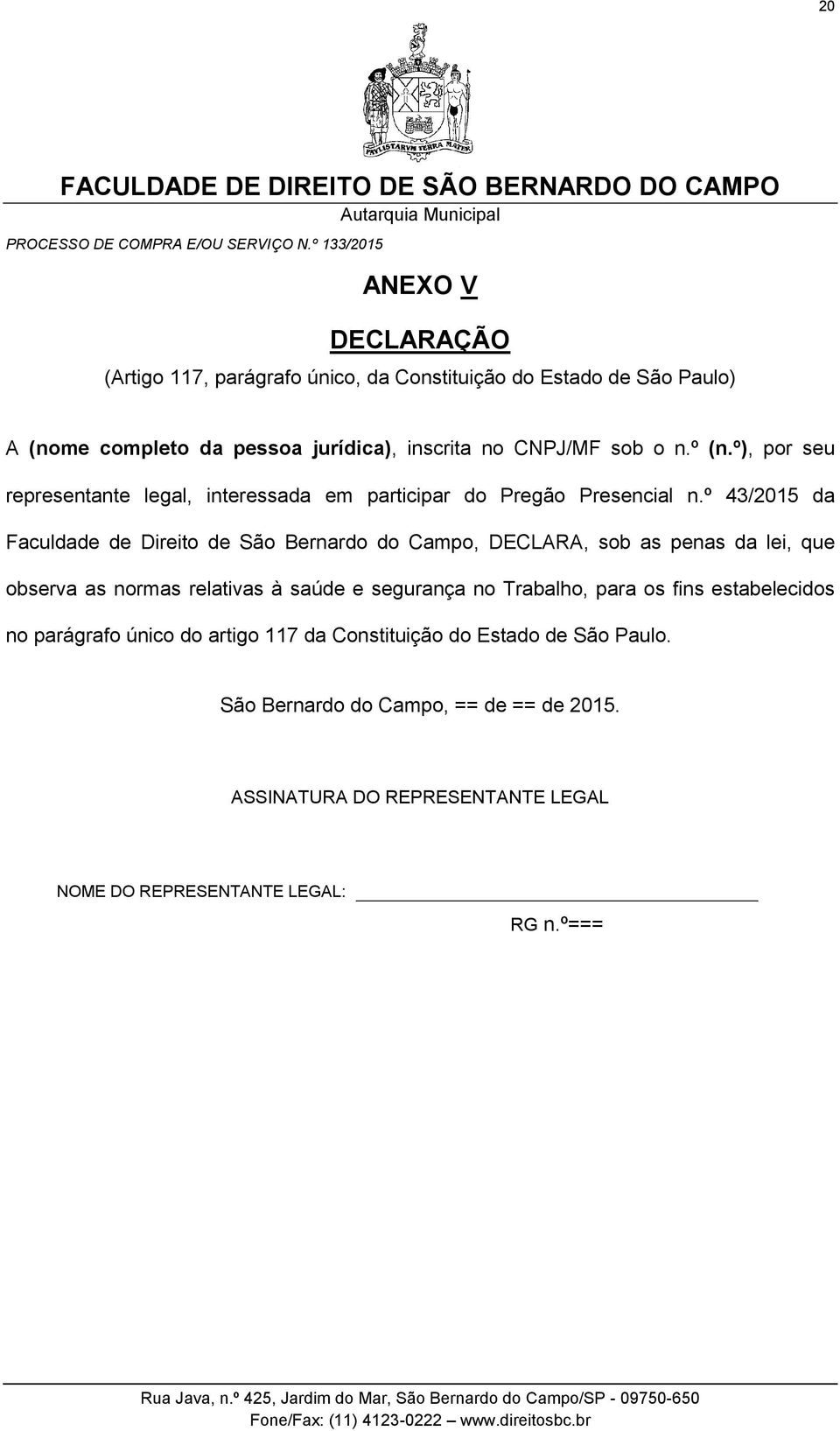 º 43/2015 da Faculdade de Direito de São Bernardo do Campo, DECLARA, sob as penas da lei, que observa as normas relativas à saúde e segurança no