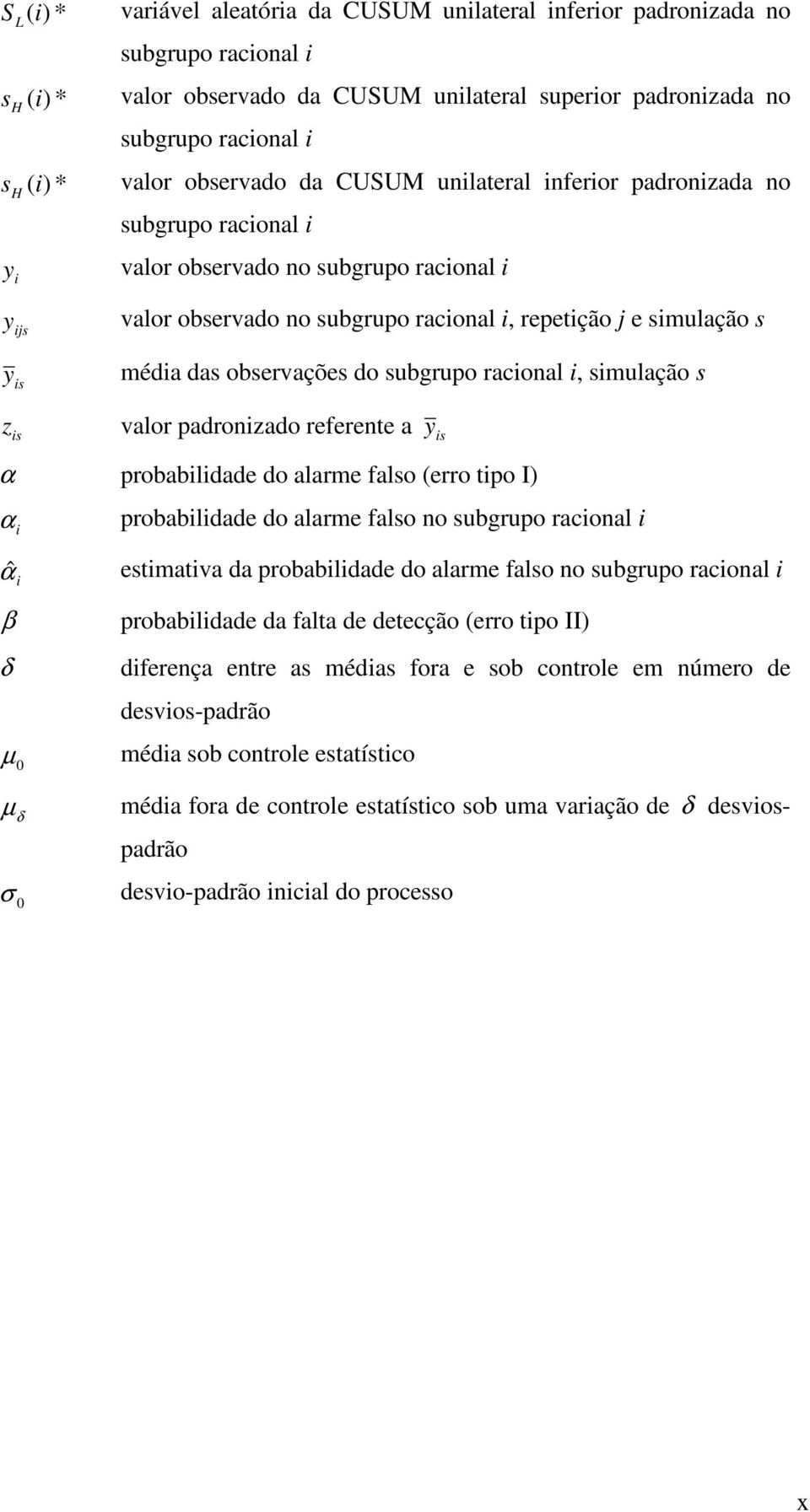 raconal, smulação s valor padronzado referente a y s α probabldade do alarme falso (erro tpo I) α αˆ β probabldade do alarme falso no subgrupo raconal estmatva da probabldade do alarme falso no