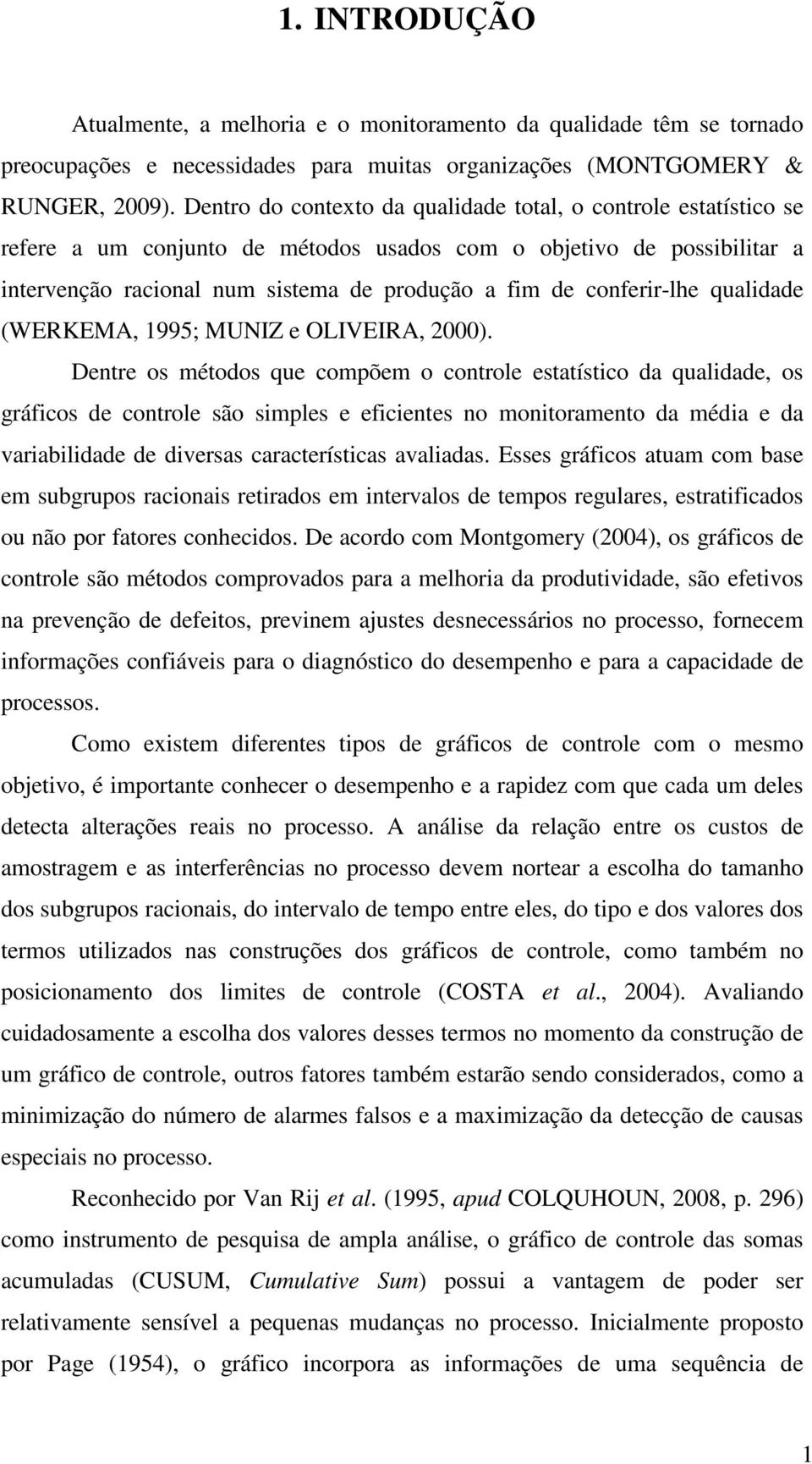 qualdade (WERKEMA, 995; MUNIZ e OLIVEIRA, 2).