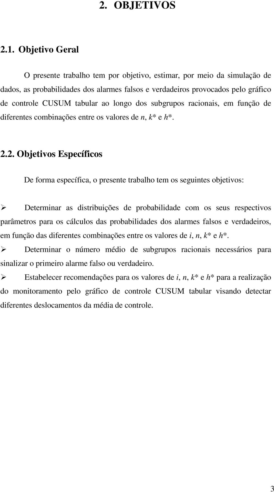 dos subgrupos raconas, em função de dferentes combnações entre os valores de n, k* e h*. 2.