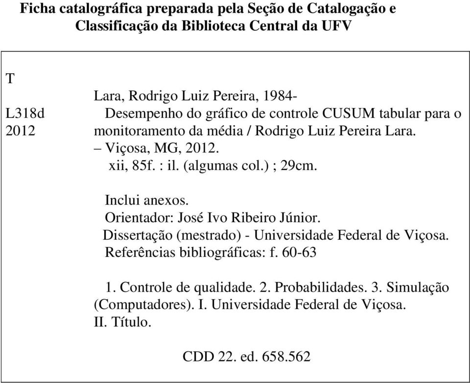 (algumas col.) ; 29cm. Inclu anexos. Orentador: José Ivo Rbero Júnor. Dssertação (mestrado) - Unversdade Federal de Vçosa.