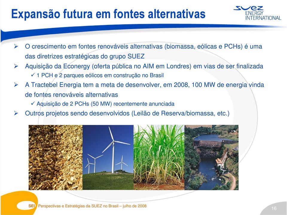 parques eólicos em construção no Brasil A Tractebel Energia tem a meta de desenvolver, em 2008, 100 MW de energia vinda de fontes