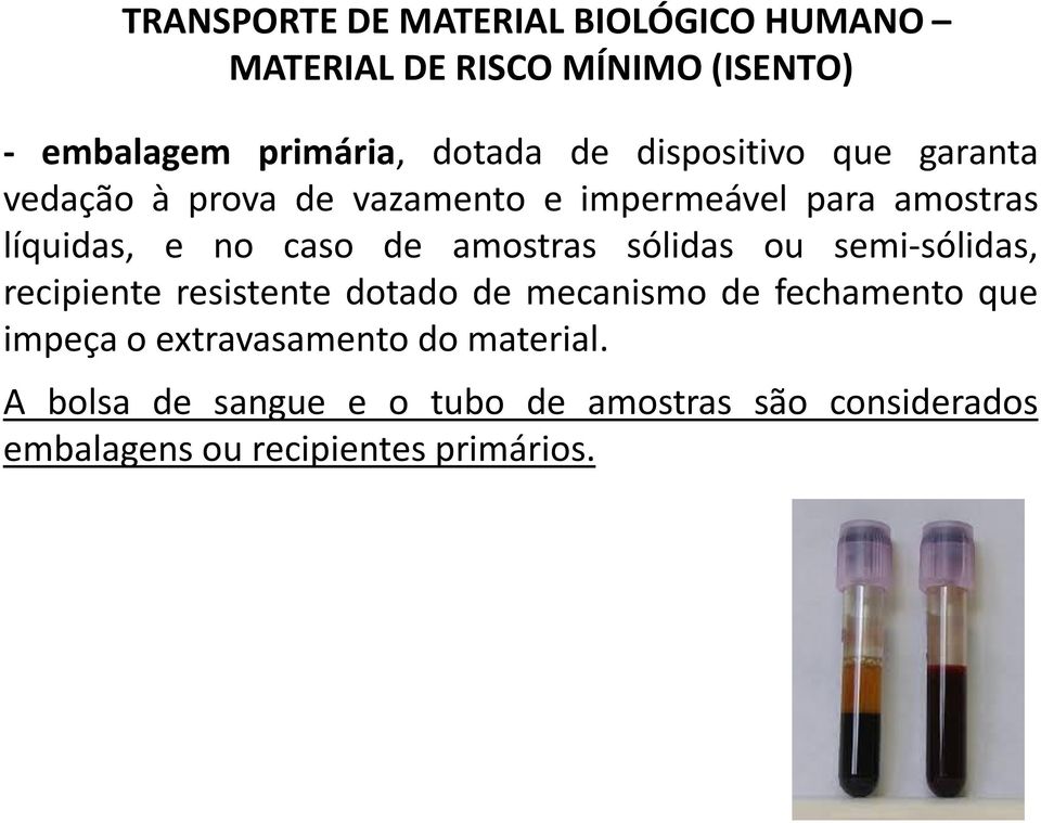 amostras sólidas ou semi-sólidas, recipiente resistente dotado de mecanismo de fechamento que impeça o