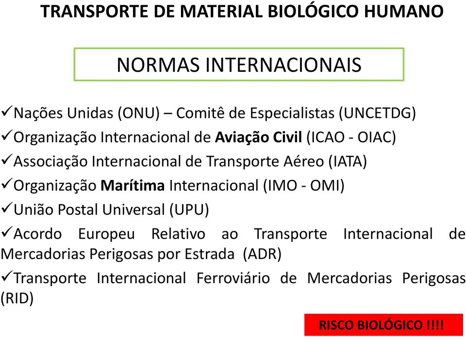 Marítima Internacional (IMO - OMI) União Postal Universal (UPU) Acordo Europeu Relativo ao Transporte Internacional de