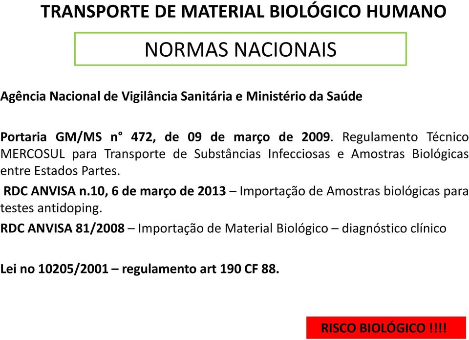 Regulamento Técnico MERCOSUL para Transporte de Substâncias Infecciosas e Amostras Biológicas entre Estados Partes.