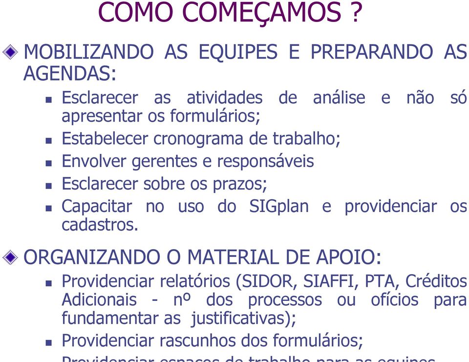 Estabelecer cronograma de trabalho; Envolver gerentes e responsáveis Esclarecer sobre os prazos; Capacitar no uso do